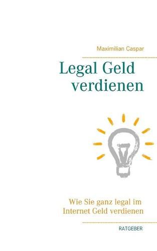 Cover image for Legal Geld verdienen: Wie Sie ganz legal im Internet Geld verdienen (Ratgeber)