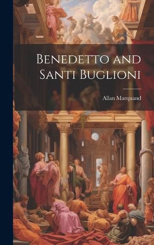 Cover image for Benedetto and Santi Buglioni