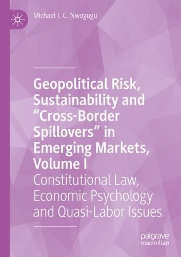 Cover image for Geopolitical Risk, Sustainability and  Cross-Border Spillovers  in Emerging Markets, Volume I: Constitutional Law, Economic Psychology and Quasi-Labor Issues