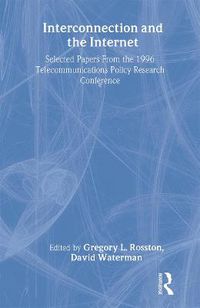 Cover image for Interconnection and the Internet: Selected Papers From the 1996 Telecommunications Policy Research Conference