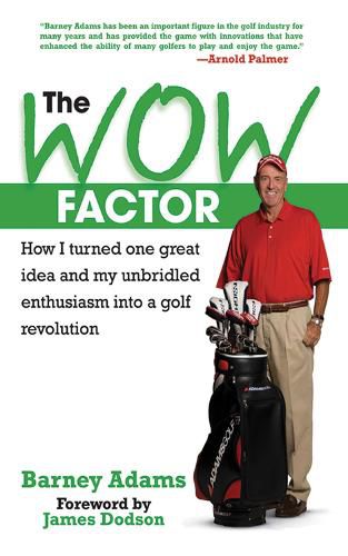 Cover image for The WOW Factor: How I Turned One Idea and My Unbridled Enthusiasm into a Golf Revolution