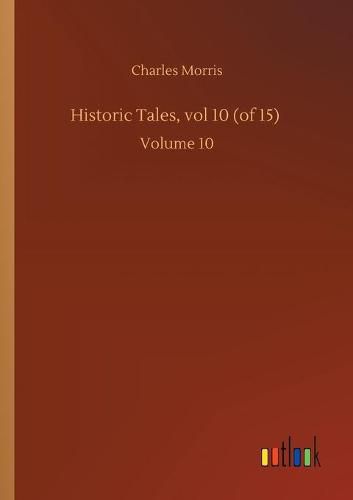 Cover image for Historic Tales, vol 10 (of 15): Volume 10