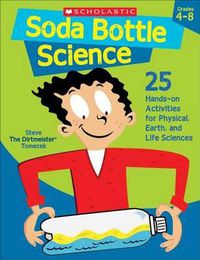 Cover image for Soda Bottle Science: 25 Hands-On Activities for Physical, Earth, and Life Sciences