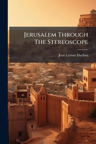 Cover image for Jerusalem Through The Stereoscope