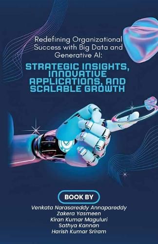 Cover image for Redefining Organizational Success with Big Data and Generative AI, Strategic Insights, Innovative Applications, and Scalable Growth