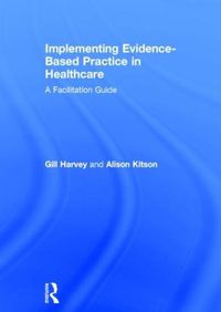 Cover image for Implementing Evidence-Based Practice In Healthcare: A facilitation guide