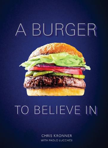 A Burger To Believe In: Recipes and Fundamentals