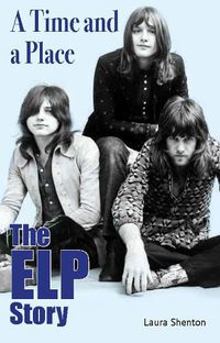 Cover image for A Time and a Place: The ELP Story