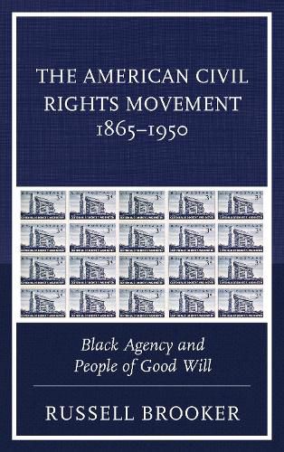Cover image for The American Civil Rights Movement 1865-1950: Black Agency and People of Good Will