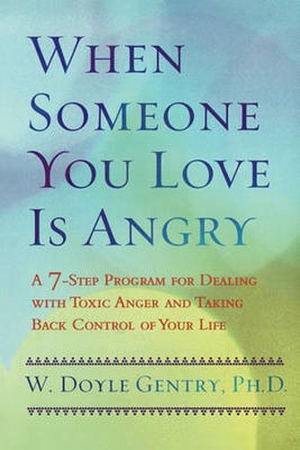 Cover image for When Someone You Love Is Angry: A 7-Step Program for Dealing with Toxic Anger and Taking Back Control of Your Life