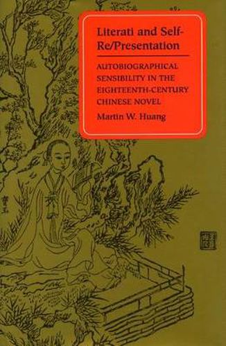 Cover image for Literati and Self-Re/Presentation: Autobiographical Sensibility in the Eighteenth-Century Chinese Novel