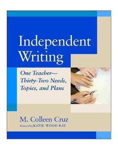 Cover image for Independent Writing: One Teacher---Thirty-Two Needs, Topics, and Plans
