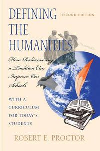 Cover image for Defining the Humanities: How Rediscovering a Tradition Can Improve Our Schools, Second Edition With a Curriculum for Today's Students