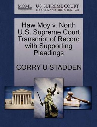 Cover image for Haw Moy V. North U.S. Supreme Court Transcript of Record with Supporting Pleadings