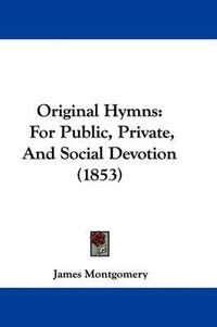 Cover image for Original Hymns: For Public, Private, And Social Devotion (1853)