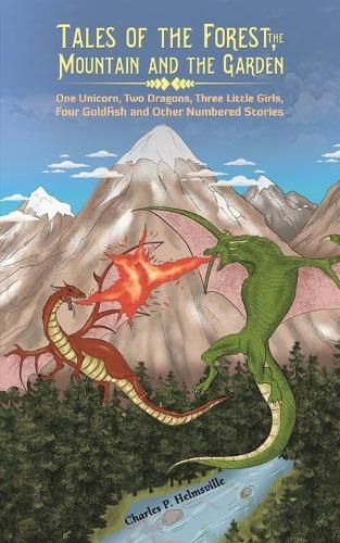 Cover image for Tales of the Forest, the Mountain and the Garden: One Unicorn, Two Dragons, Three Little Girls, Four Goldfish and Other Numbered Stories