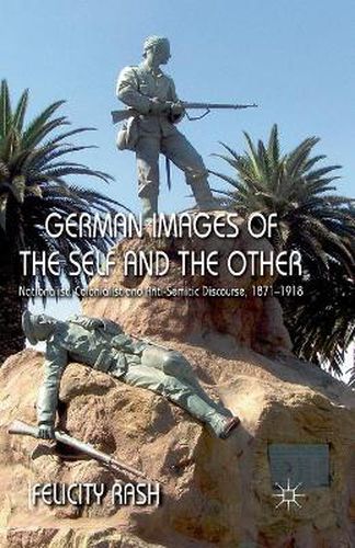 Cover image for German Images of the Self and the Other: Nationalist, Colonialist and Anti-Semitic Discourse 1871-1918