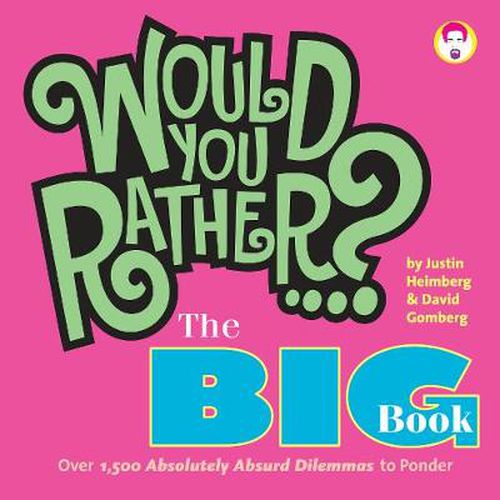 Cover image for Would You Rather...? The Big Book: Over 1,500 Decidedly Deranged ALL NEW Dilemmas to Ponder