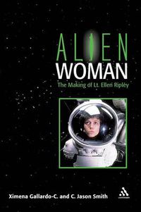 Cover image for Alien Woman: The Making of Lt. Ellen Ripley