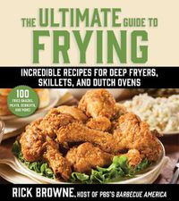 Cover image for The Ultimate Guide to Frying: Incredible Recipes for Deep Fryers, Skillets, and Dutch Ovens