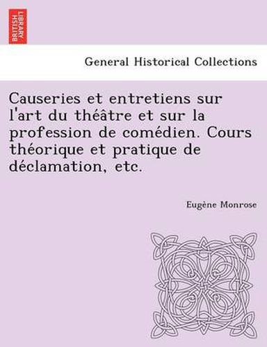 Cover image for Causeries Et Entretiens Sur L'Art Du the a Tre Et Sur La Profession de Come Dien. Cours the Orique Et Pratique de de Clamation, Etc.