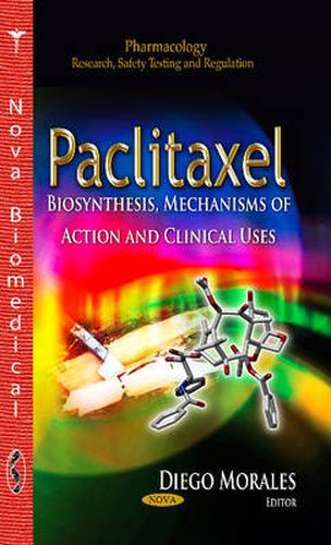 Cover image for Paclitaxel: Biosynthesis, Mechanisms of Action & Clinical Uses