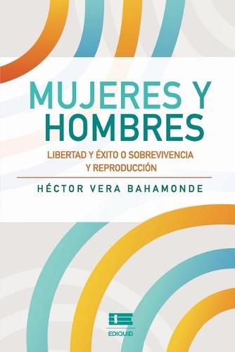 Cover image for Mujeres y hombres: Libertad y exito o sobrevivencia y reproduccion