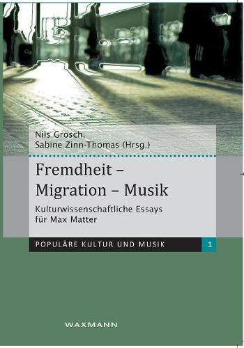 Cover image for Fremdheit - Migration - Musik: Kulturwissenschaftliche Essays fur Max Matter