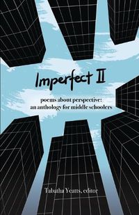 Cover image for Imperfect II: poems about perspective: an anthology for middle schoolers