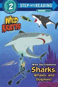 Cover image for Wild Sea Creatures: Sharks, Whales and Dolphins! (Wild Kratts)