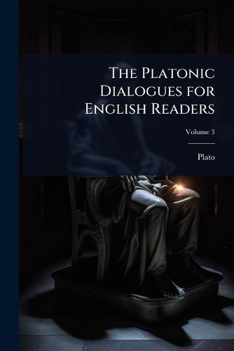 Cover image for The Platonic Dialogues for English Readers