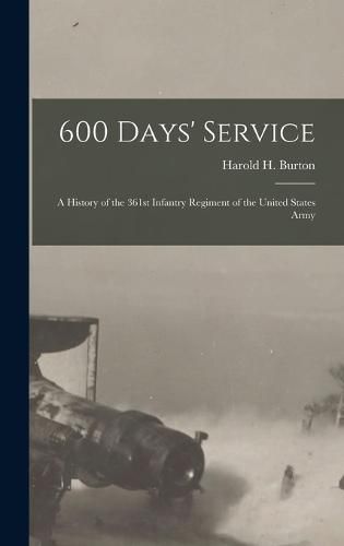 Cover image for 600 Days' Service; a History of the 361st Infantry Regiment of the United States Army