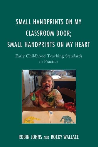 Cover image for Small Handprints on My Classroom Door; Small Handprints on My Heart: Early Childhood Teaching Standards in Practice