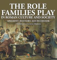 Cover image for The Role Families Play in Roman Culture and Society - Ancient History Sourcebook Children's Ancient History