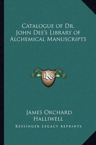 Catalogue of Dr. John Dee's Library of Alchemical Manuscripts