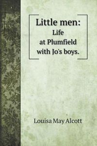Cover image for Little men: Life at Plumfield with Jo's boys.