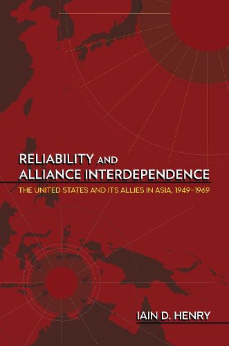 Cover image for Reliability and Alliance Interdependence: The United States and Its Allies in Asia, 1949-1969
