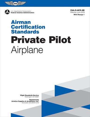 Cover image for Private Pilot - Airplane: Airman Certification Standards, Faa-S-Acs-6b (with Change 1)