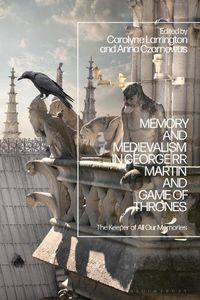 Cover image for Memory and Medievalism in George RR Martin and Game of Thrones: The Keeper of All Our Memories