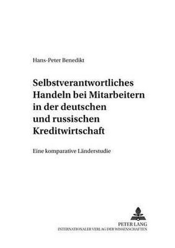 Cover image for Selbstverantwortliches Handeln Bei Mitarbeitern in Der Deutschen Und Russischen Kreditwirtschaft: Eine Komparative Laenderstudie