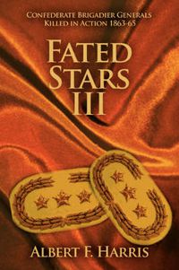 Cover image for Fated Stars III: Confederate Brigadier Generals Killed in Action 1863-65