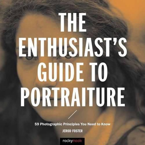 Cover image for The Enthusiast's Guide to Portraiture: 59 Photographic Principles You Need to Know