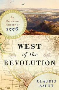 Cover image for West of the Revolution: An Uncommon History of 1776