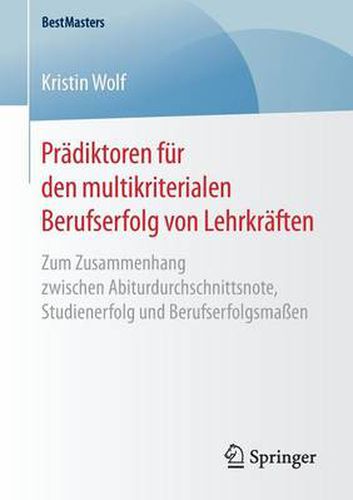 Cover image for Pradiktoren fur den multikriterialen Berufserfolg von Lehrkraften: Zum Zusammenhang zwischen Abiturdurchschnittsnote, Studienerfolg und Berufserfolgsmassen