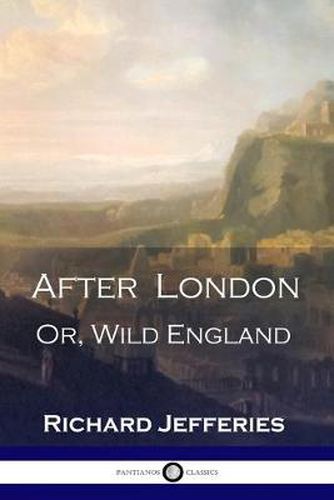 Cover image for After London: Or, Wild England - A Victorian Classic of Post-Apocalyptic Science Fiction