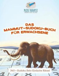 Cover image for Das Mammut-Sudoku-Buch fur Erwachsene 340 + Sudoku Sehr Einfache Ratsel