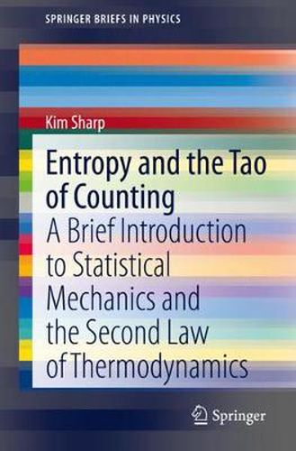 Cover image for Entropy and the Tao of Counting: A Brief Introduction to Statistical Mechanics and the Second Law of Thermodynamics