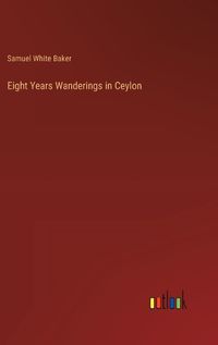 Cover image for Eight Years Wanderings in Ceylon