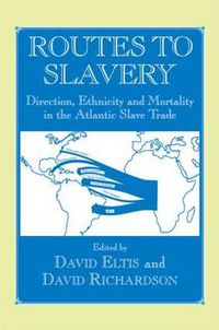 Cover image for Routes to Slavery: Direction, Ethnicity and Mortality in the Transatlantic Slave Trade