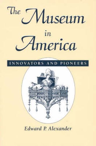 Cover image for The Museum in America: Innovators and Pioneers